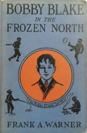 [Gutenberg 58718] • Bobby Blake in the Frozen North; Or, The Old Eskimo's Last Message